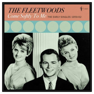 The Fleetwoods - Come Softly To Me - The Early Singles 1959-62 (